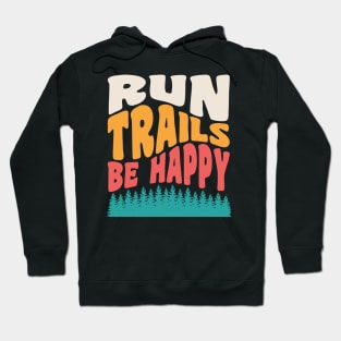 Trail Running Run Trails Be Happy Trail and Ultra Running Hoodie